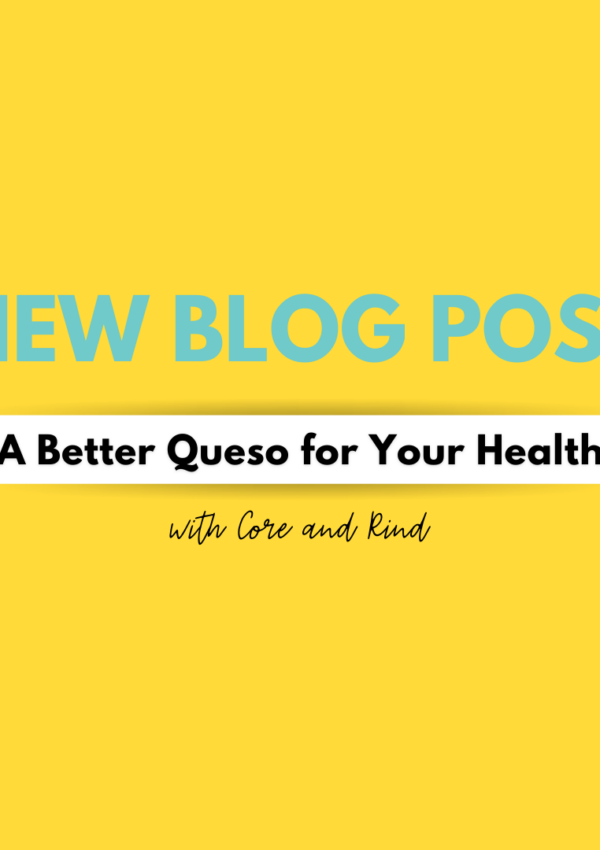 A Better Queso for Your Health